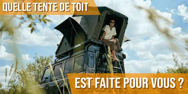Quelle tente de toit est faite pour vous ?