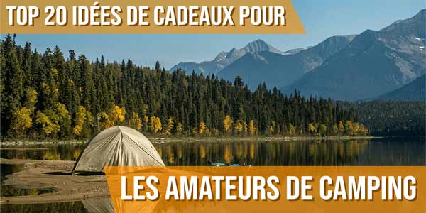 Top 20 idées de cadeaux pour les amateurs de camping