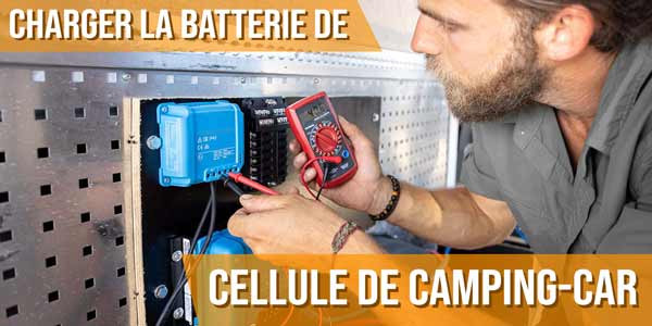Charger la batterie de cellule de camping-car : 5 accessoires pour gagner du temps