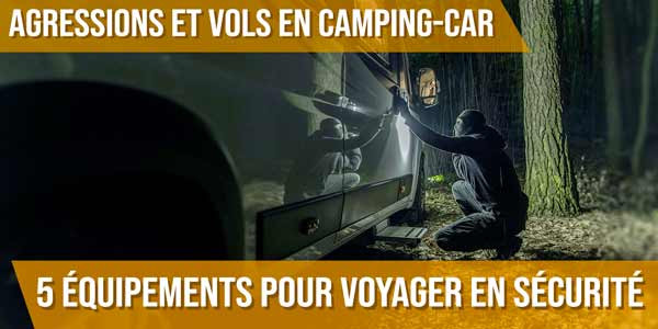 Agressions et vols en camping-car : 5 équipements pour voyager en sécurité