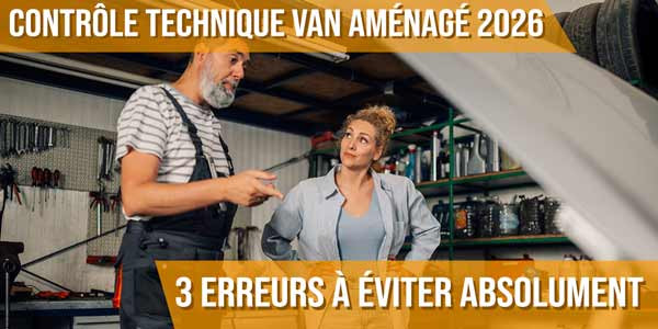 Contrôle technique van aménagé 2026 : 3 erreurs à éviter absolument