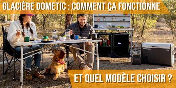 Glacière Dometic : comment ça fonctionne et quel modèle choisir ?
