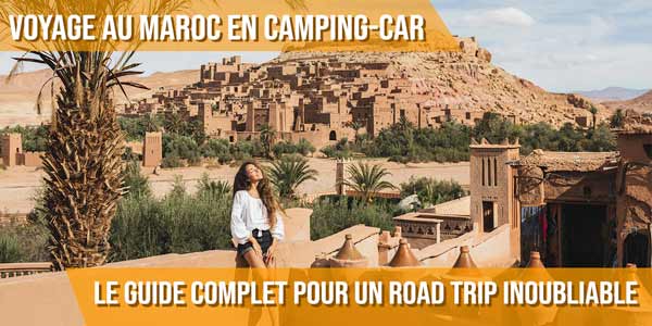 Voyage au Maroc en camping-car : le guide complet pour un road trip inoubliable