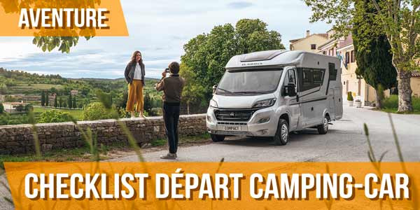 Check-list avant le départ en vacances en camping-car