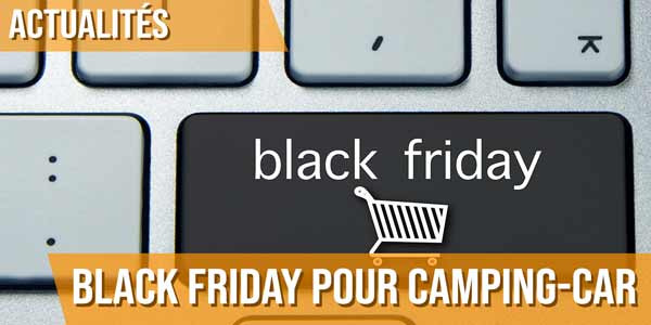 Black Friday pour camping-car, caravane, fourgon et van aménagé